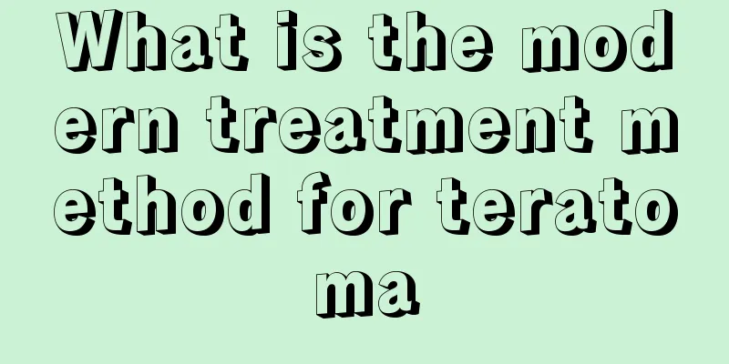 What is the modern treatment method for teratoma