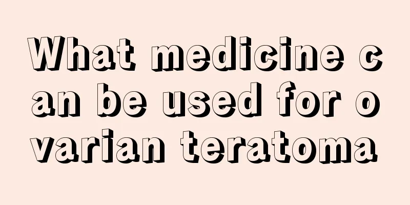 What medicine can be used for ovarian teratoma