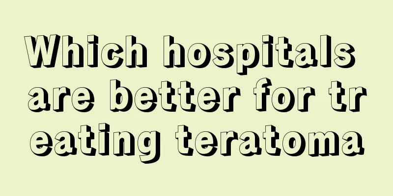 Which hospitals are better for treating teratoma