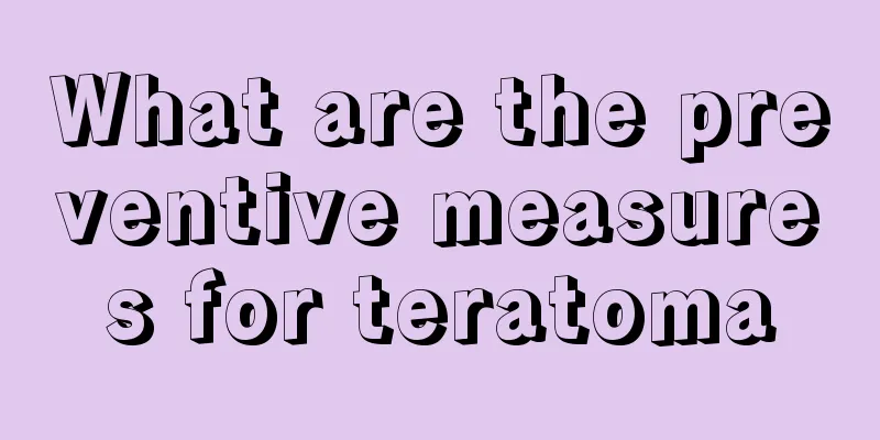 What are the preventive measures for teratoma