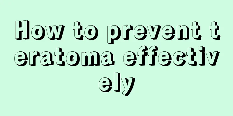 How to prevent teratoma effectively