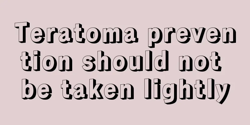 Teratoma prevention should not be taken lightly