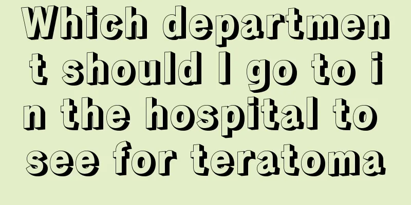 Which department should I go to in the hospital to see for teratoma