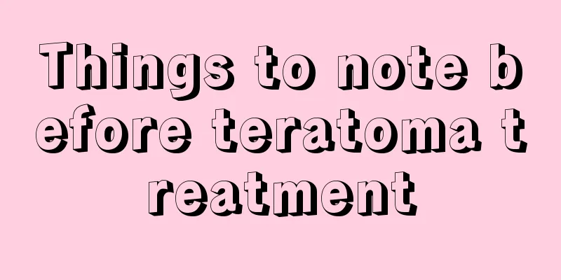 Things to note before teratoma treatment