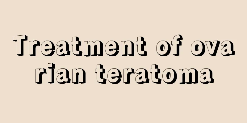 Treatment of ovarian teratoma