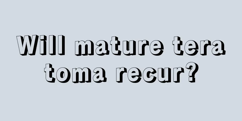 Will mature teratoma recur?