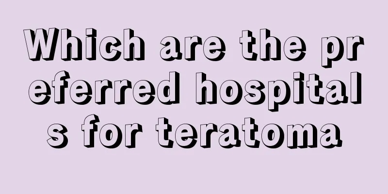 Which are the preferred hospitals for teratoma