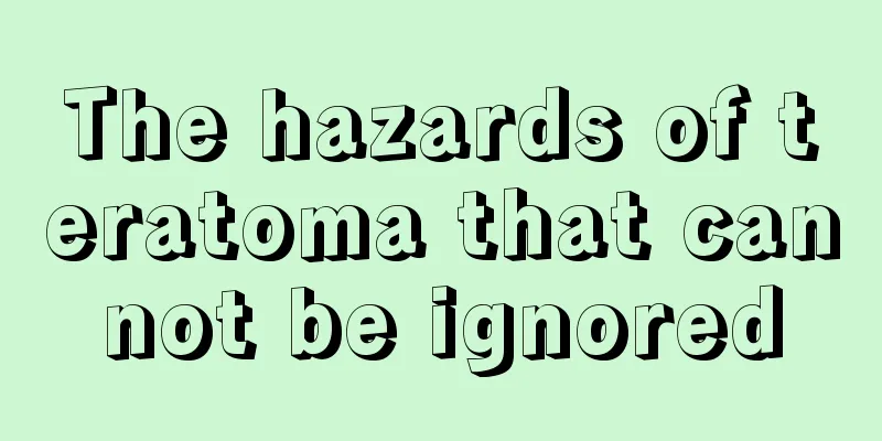 The hazards of teratoma that cannot be ignored