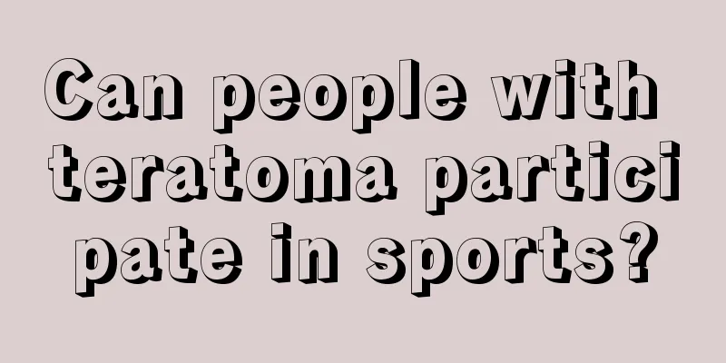 Can people with teratoma participate in sports?
