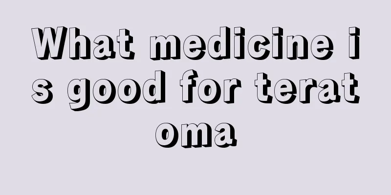 What medicine is good for teratoma