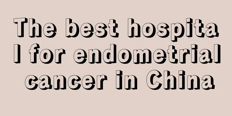 The best hospital for endometrial cancer in China