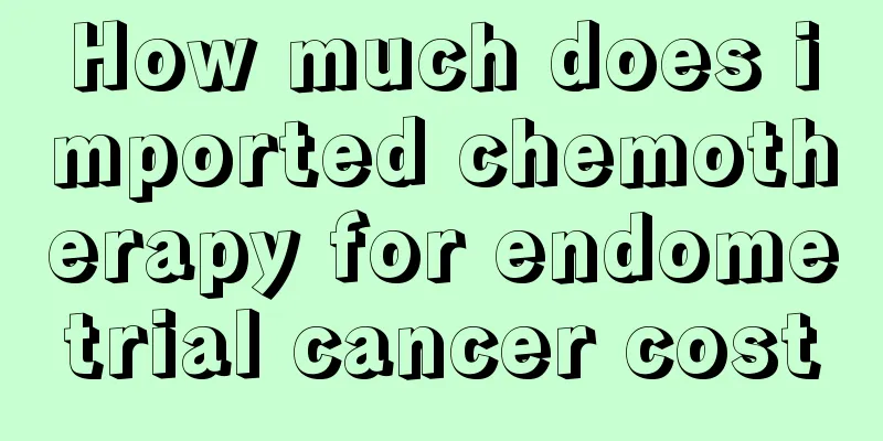 How much does imported chemotherapy for endometrial cancer cost