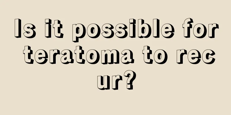 Is it possible for teratoma to recur?