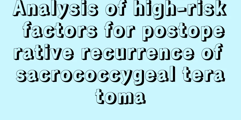Analysis of high-risk factors for postoperative recurrence of sacrococcygeal teratoma