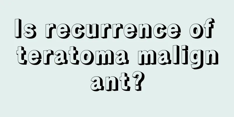Is recurrence of teratoma malignant?
