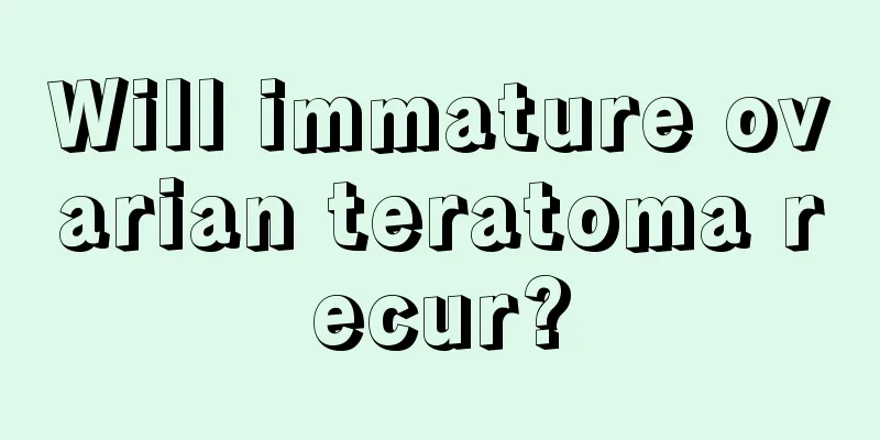 Will immature ovarian teratoma recur?