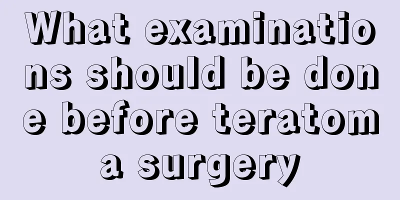 What examinations should be done before teratoma surgery