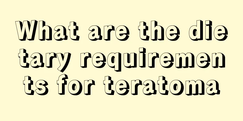 What are the dietary requirements for teratoma
