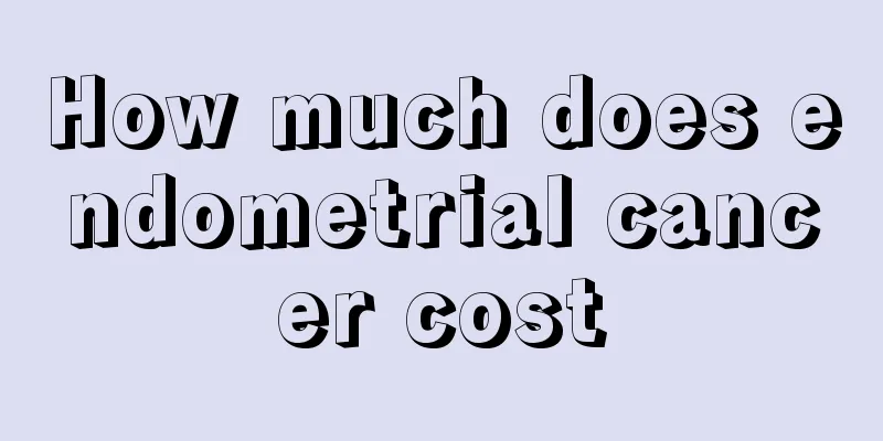 How much does endometrial cancer cost