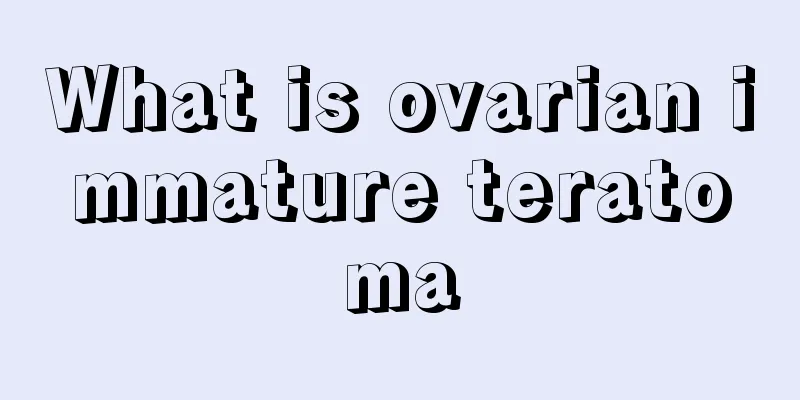 What is ovarian immature teratoma