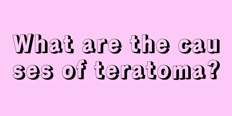 What are the causes of teratoma?