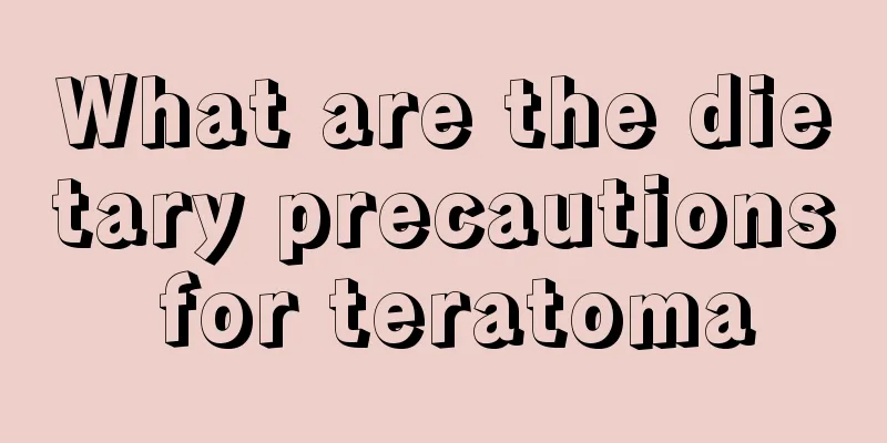 What are the dietary precautions for teratoma
