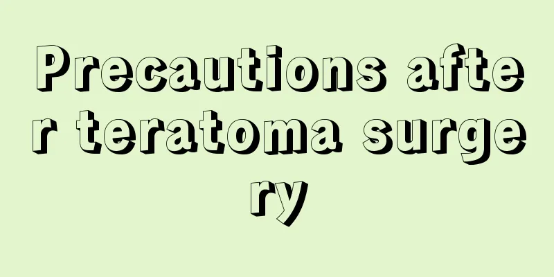Precautions after teratoma surgery