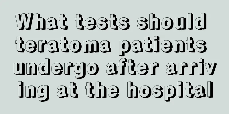 What tests should teratoma patients undergo after arriving at the hospital