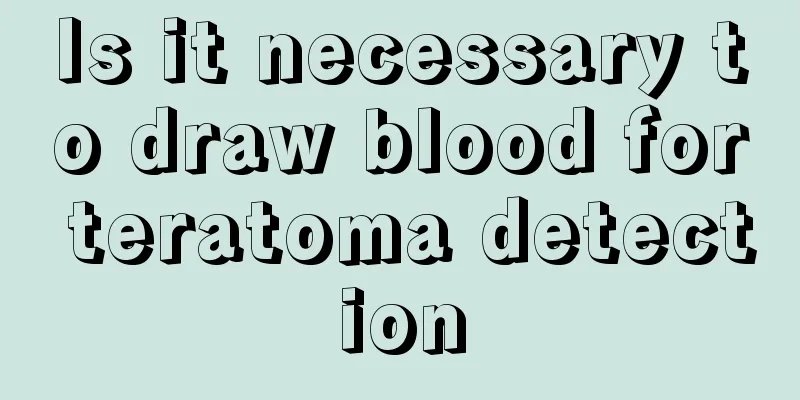 Is it necessary to draw blood for teratoma detection
