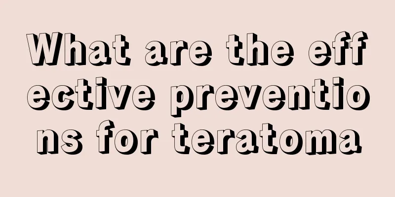 What are the effective preventions for teratoma