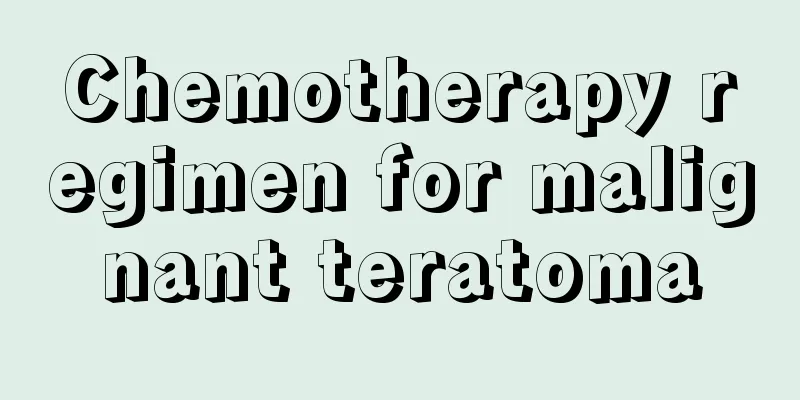 Chemotherapy regimen for malignant teratoma
