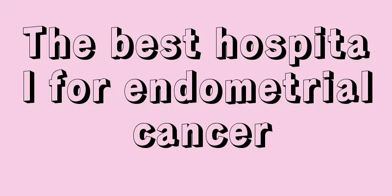 The best hospital for endometrial cancer