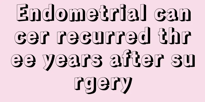 Endometrial cancer recurred three years after surgery
