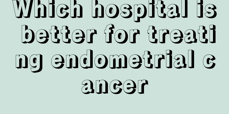 Which hospital is better for treating endometrial cancer