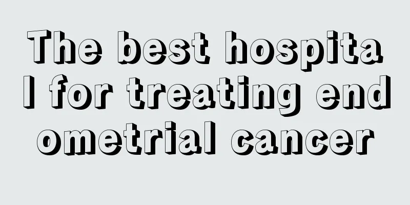 The best hospital for treating endometrial cancer