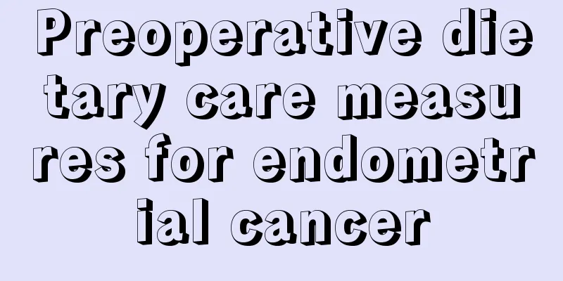 Preoperative dietary care measures for endometrial cancer