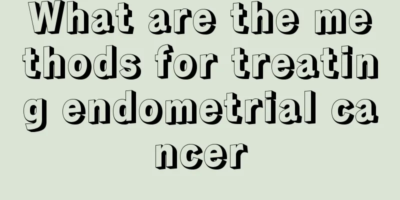 What are the methods for treating endometrial cancer