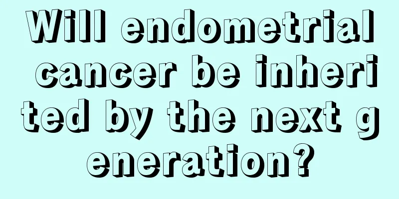 Will endometrial cancer be inherited by the next generation?