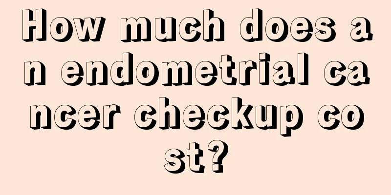 How much does an endometrial cancer checkup cost?