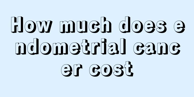 How much does endometrial cancer cost