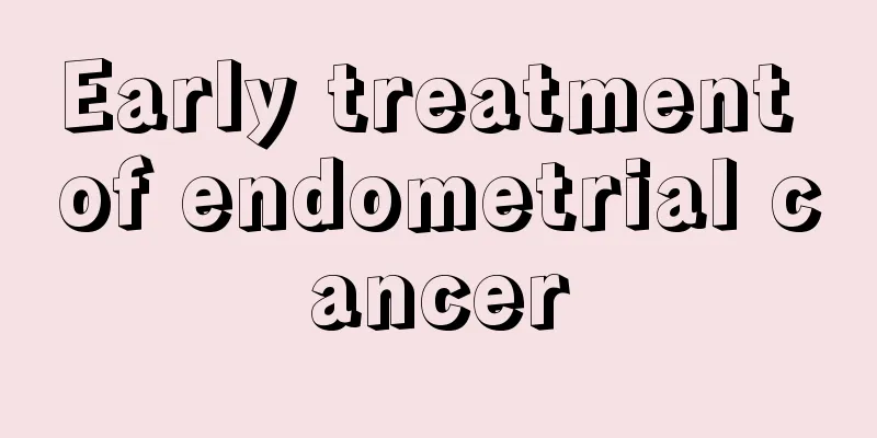 Early treatment of endometrial cancer