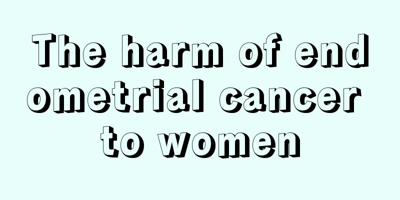 The harm of endometrial cancer to women