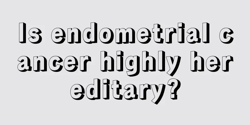 Is endometrial cancer highly hereditary?