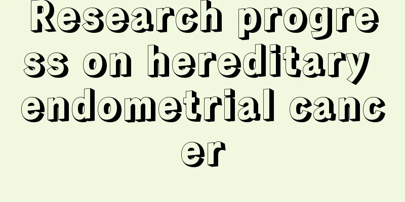 Research progress on hereditary endometrial cancer