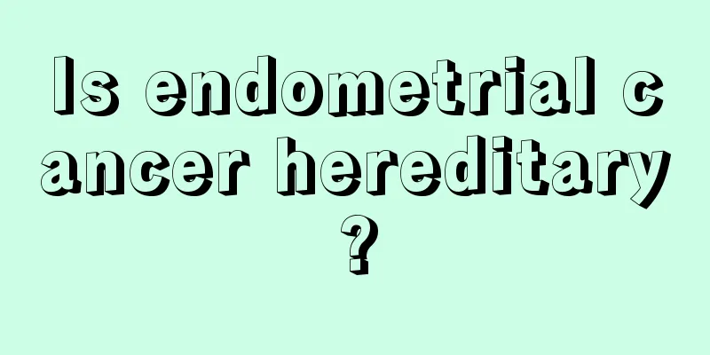 Is endometrial cancer hereditary?