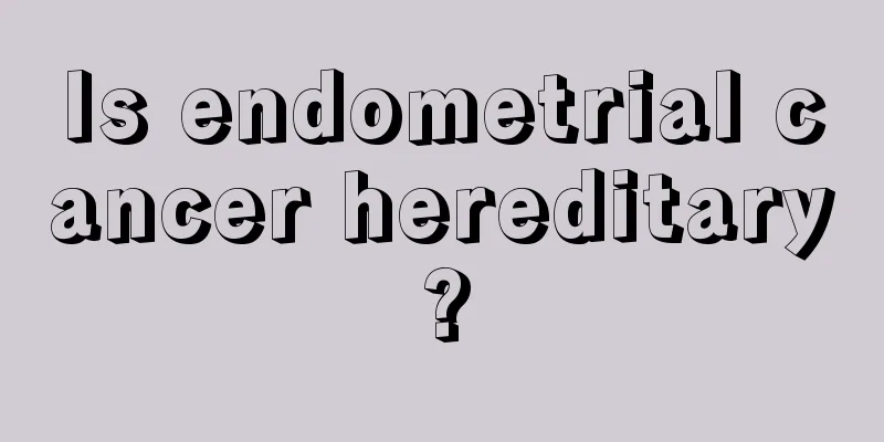 Is endometrial cancer hereditary?