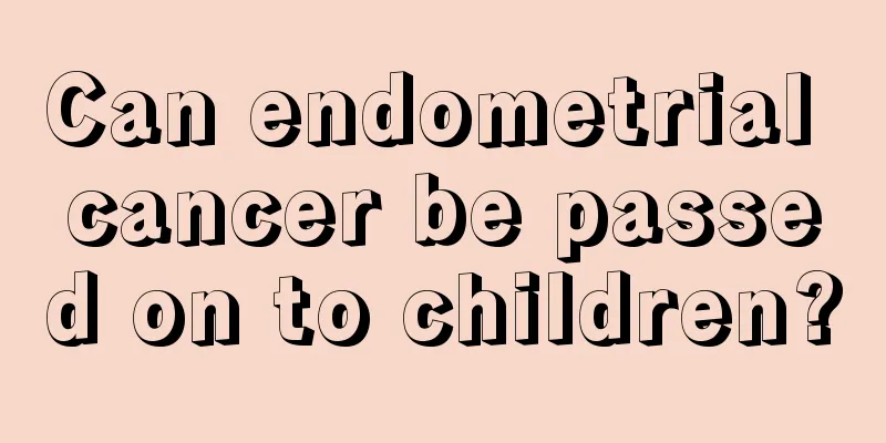 Can endometrial cancer be passed on to children?