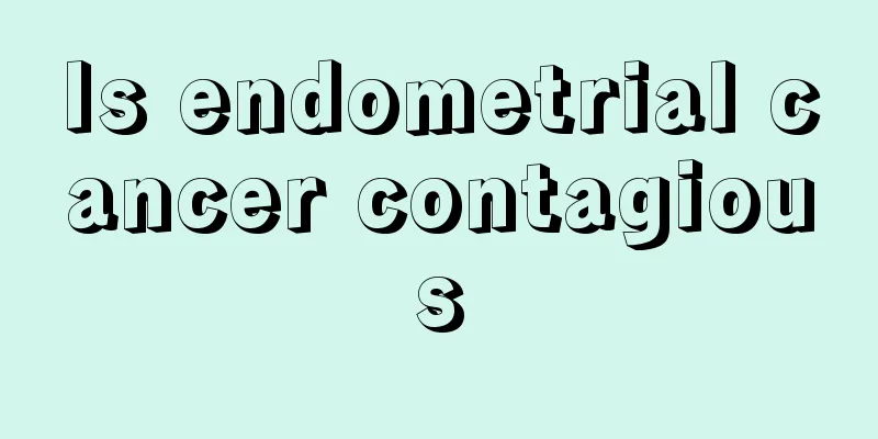 Is endometrial cancer contagious