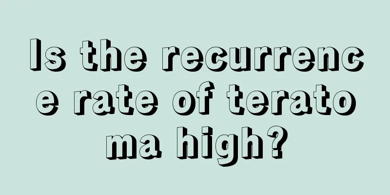 Is the recurrence rate of teratoma high?