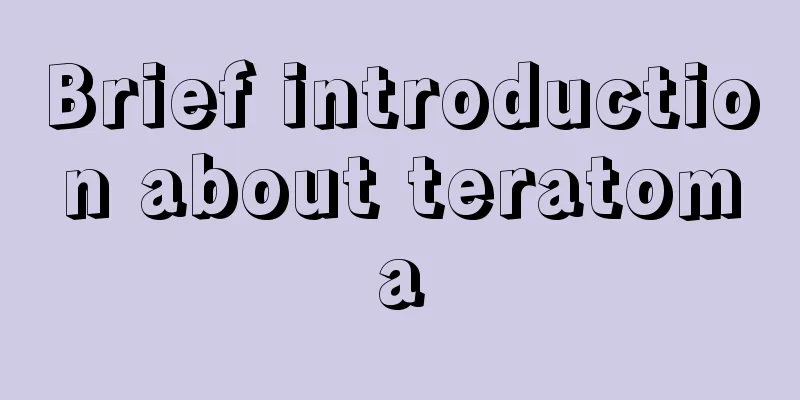 Brief introduction about teratoma